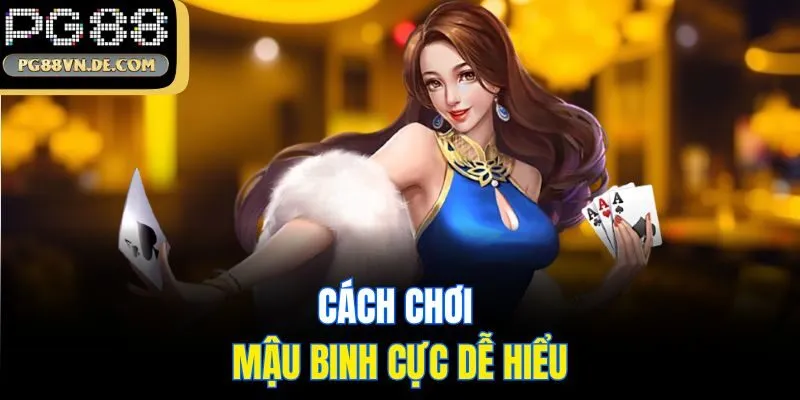 Cách chơi mậu binh cực dễ hiểu