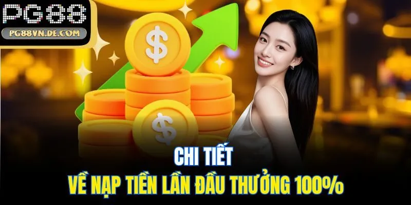 Chi tiết về nạp tiền lần đầu thưởng 100%