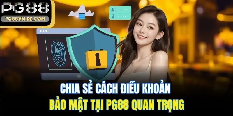 Chia sẻ cách điều khoản bảo mật tại PG88 quan trọng