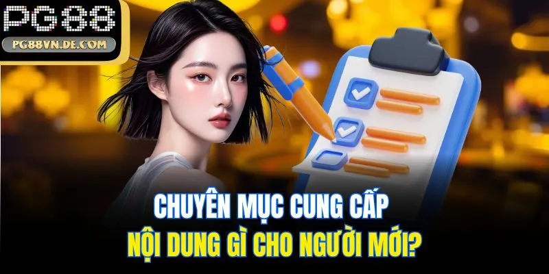 Chuyên mục cung cấp nội dung gì cho người mới?