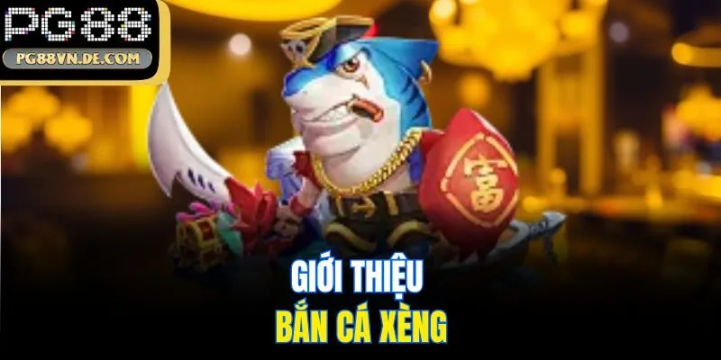 Giới thiệu bắn cá xèng