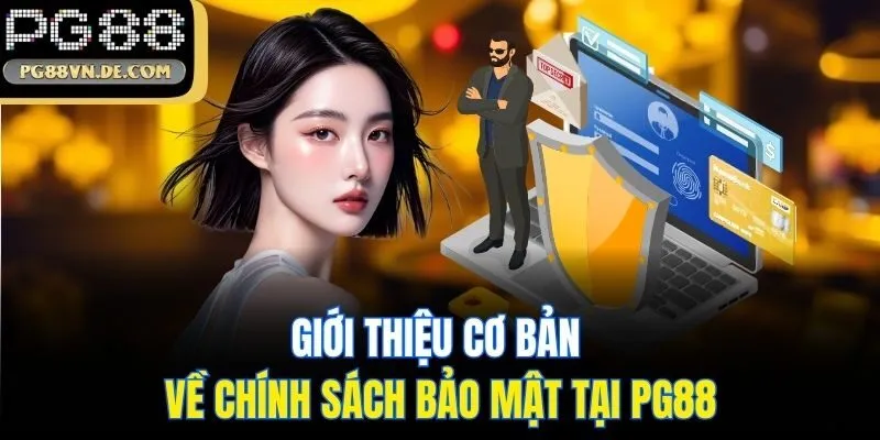 Giới thiệu cơ bản về chính sách bảo mật tại PG88