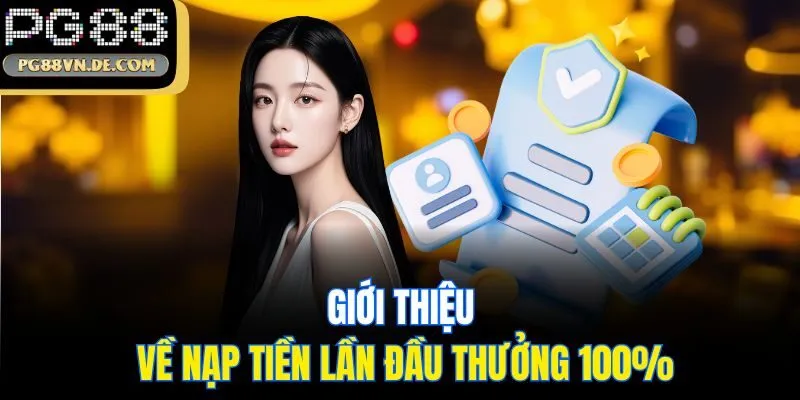 Giới thiệu về nạp tiền lần đầu thưởng 100%