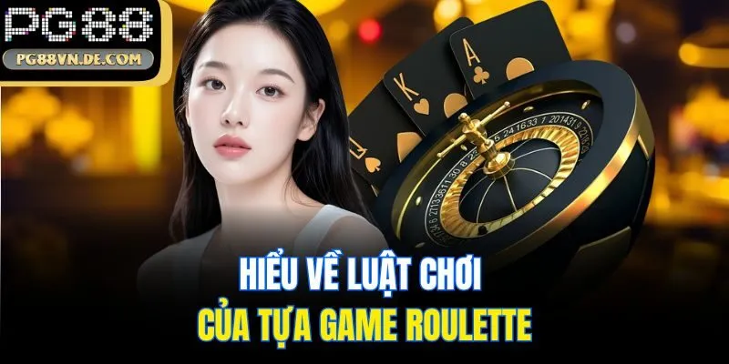 Hiểu về luật chơi của tựa game Roulette
