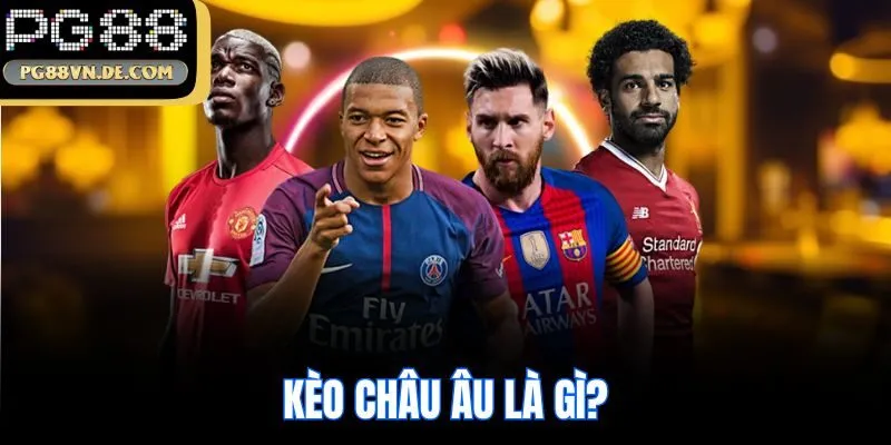 Kèo châu Âu là gì?