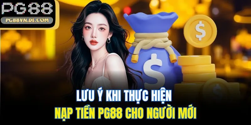 Lưu ý khi thực hiện nạp tiền PG88 cho người mới