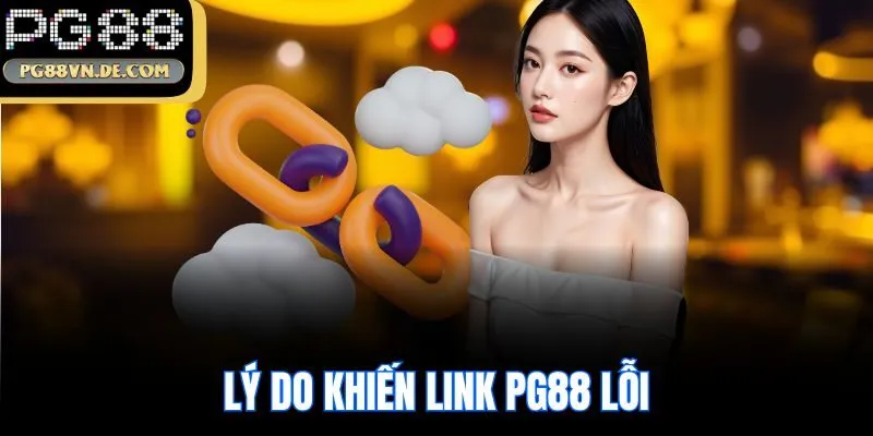 Lý do khiến link PG88 lỗi