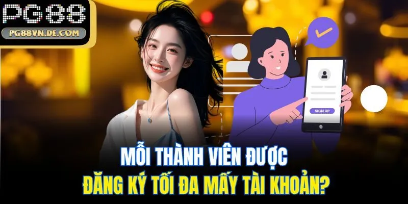 Mỗi thành viên được đăng ký tối đa mấy tài khoản?