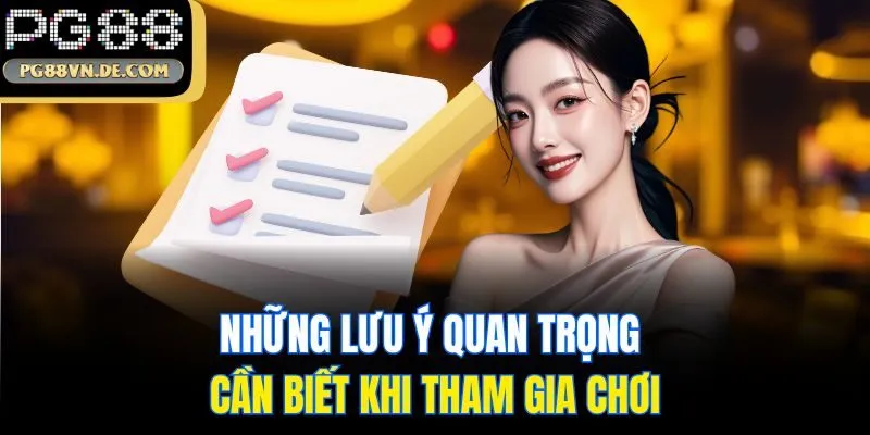 Những lưu ý quan trọng cần biết khi tham gia chơi