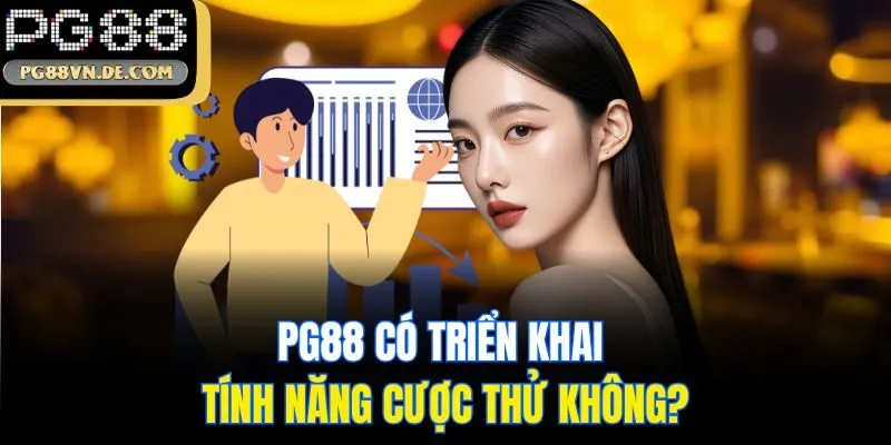 PG88 có triển khai tính năng cược thử không?