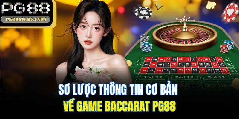 Sơ lược thông tin cơ bản về game Baccarat PG88