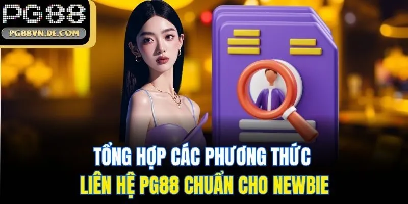 Tổng hợp các phương thức liên hệ PG88 chuẩn cho newbie