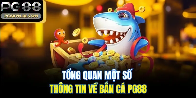 Tổng quan một số thông tin về bắn cá PG88