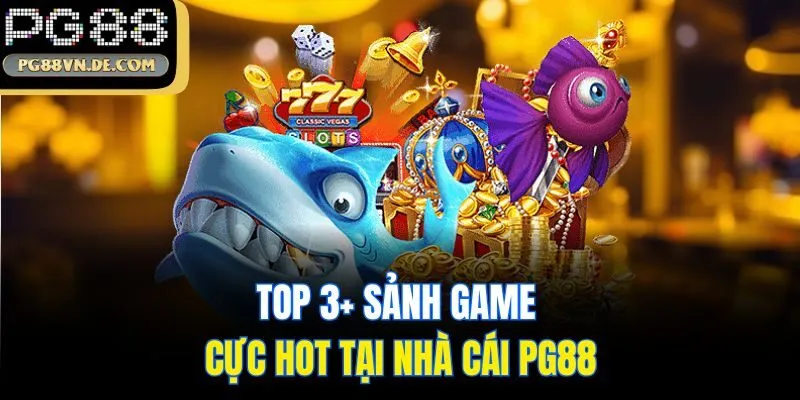 Top 3+ sảnh game cực hot tại nhà cái PG88