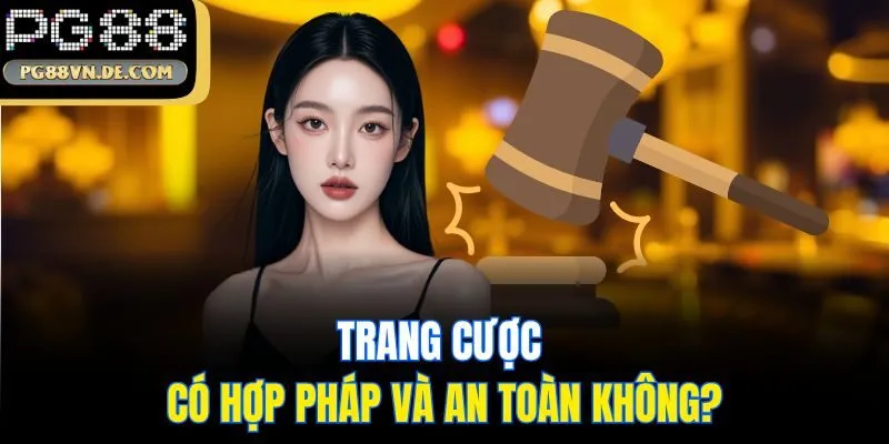 Trang cược có hợp pháp và an toàn không?